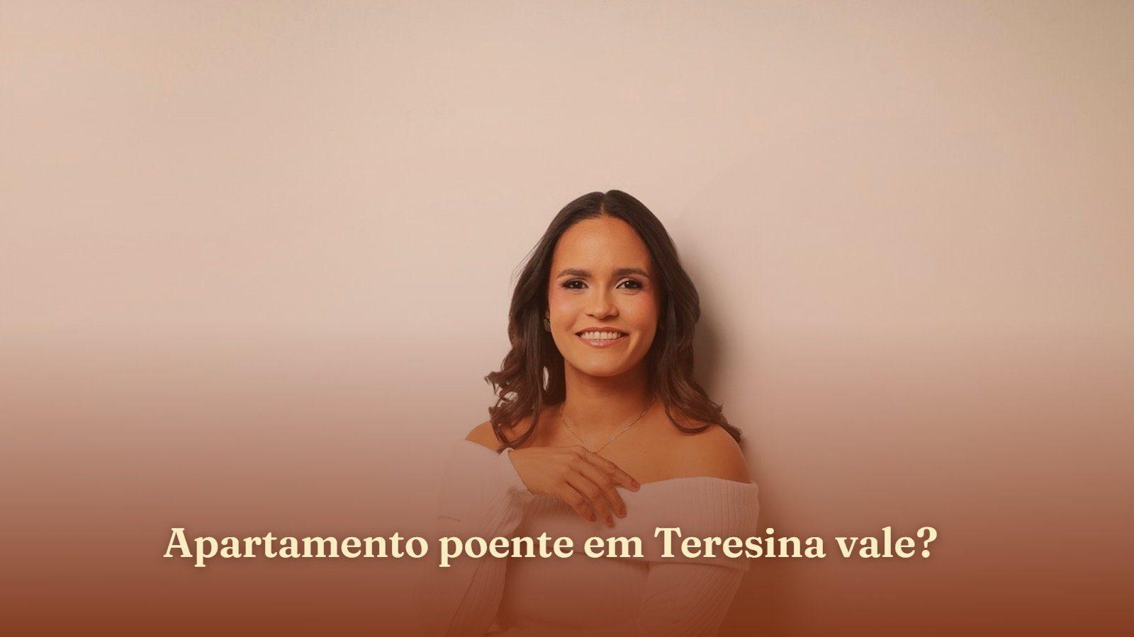 Apartamento poente em Teresina vale?